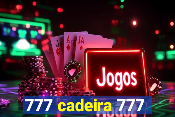 777 cadeira 777